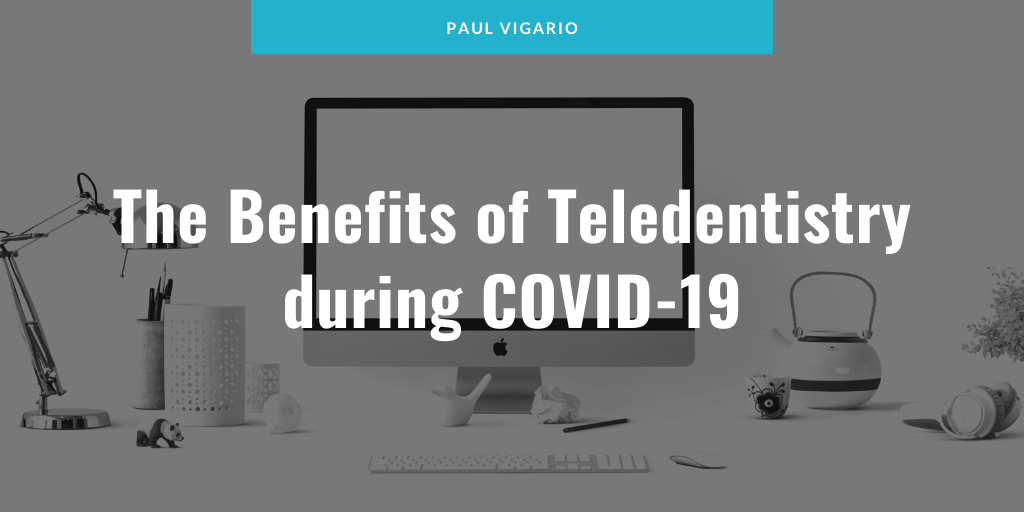 The Benefits of Teledentistry during COVID-19