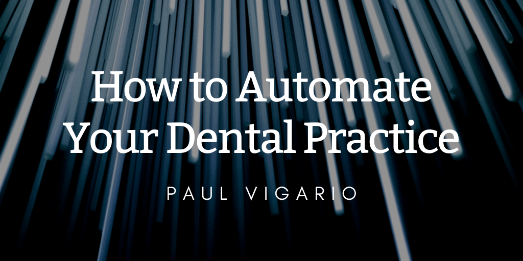 Paul Vigario — New York Connecticut — How To Automate Your Dental Practice