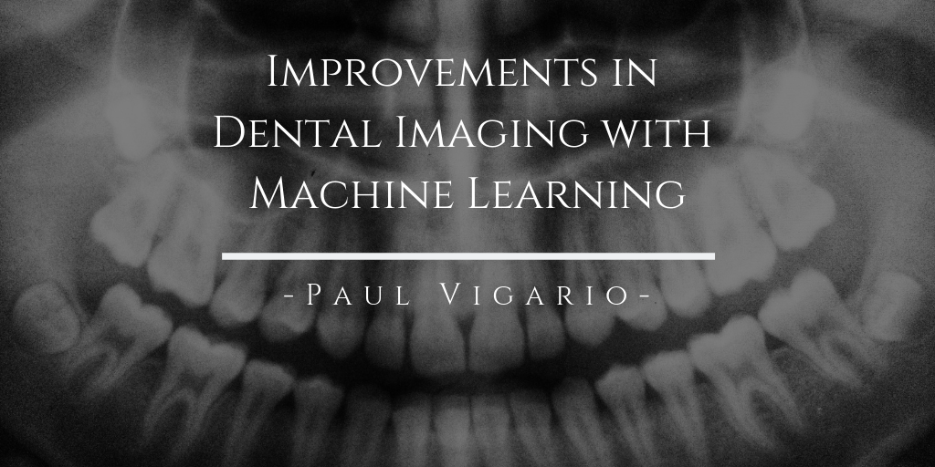 Improvements in Dental Imaging with Machine Learning