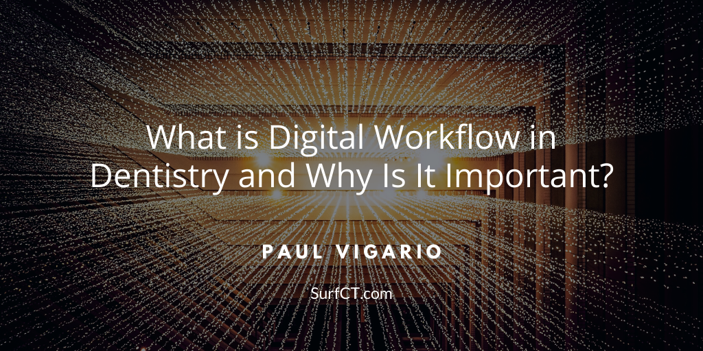 Paul Vigario Naugatuck Ny What Is Digital Workflow In Dentistry And Why Is It Important